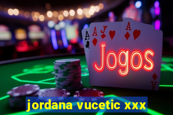 jordana vucetic xxx